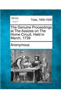 Genuine Proceedings at the Assizes on the Home Circuit, Held in March, 1739