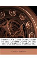 Reports of Cases Determined by the Supreme Court of the State of Nevada, Volume 40...