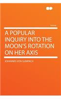 A Popular Inquiry Into the Moon's Rotation on Her Axis