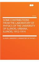 Some Contributions from the Laboratory of Physics of the University of Illinois, Urbana, Illinois, 1912-1914