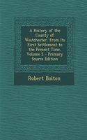 A History of the County of Westchester, from Its First Settlement to the Present Time, Volume 2 - Primary Source Edition