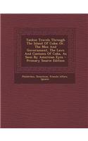 Yankee Travels Through the Island of Cuba; Or, the Men and Government, the Laws and Customs of Cuba, as Seen by American Eyes - Primary Source Edition