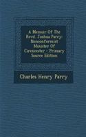 A Memoir of the Revd. Joshua Parry: Nonconformist Minister of Cirencester