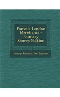 Famous London Merchants - Primary Source Edition