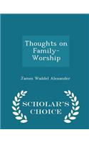 Thoughts on Family-Worship - Scholar's Choice Edition: (English)