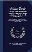 A Statement of Facts in Connection With the Petition of the Springfield Aqueduct Company, for an Addition to Their Act of Incorporation: Also Hon.W.G.Bates' Argument Before the Committee of the Legislature, On the Subject, March 23, 1849(English)