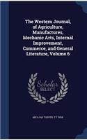 Western Journal, of Agriculture, Manufactures, Mechanic Arts, Internal Improvement, Commerce, and General Literature, Volume 6