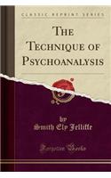The Technique of Psychoanalysis (Classic Reprint)