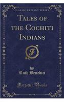 Tales of the Cochiti Indians (Classic Reprint)