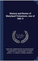 History and Roster of Maryland Volunteers, War of 1861-5