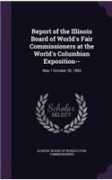 Report of the Illinois Board of World's Fair Commissioners at the World's Columbian Exposition--