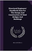 Structural Engineers' Handbook Data for the Design and Construction of Steel Bridges and Buildings