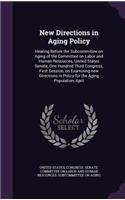 New Directions in Aging Policy: Hearing Before the Subcommittee on Aging of the Committee on Labor and Human Resources, United States Senate, One Hundred Third Congress, First Sess