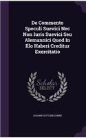 de Commento Speculi Suevici NEC Non Iuris Suevici Seu Alemannici Quod in Illo Haberi Creditur Exercitatio