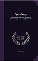 Opera Songs: The Choicest Selection from All the Standard Operas New and Old, Volume 2