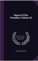 Report Of The President, Volume 35