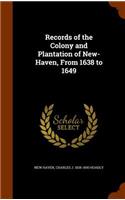 Records of the Colony and Plantation of New-Haven, From 1638 to 1649