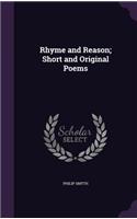 Rhyme and Reason; Short and Original Poems