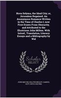 Nova Solyma, the Ideal City; or, Jerusalem Regained. An Anonymous Romance Written in the Time of Charles I, now First Drawn From Obscurity, and Attributed to the Illustrious John Milton. With Introd., Translation, Literary Essays and a Bibliography