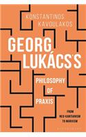 Georg Lukács's Philosophy of Praxis