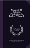 University of California Publications in Zoology, Volume 5