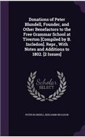 Donations of Peter Blundell, Founder, and Other Benefactors to the Free Grammar School at Tiverton [Compiled by B. Incledon]. Repr., With Notes and Additions to 1802. [2 Issues]