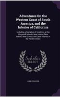 Adventures On the Western Coast of South America, and the Interior of California: Including a Narrative of Incidents at the Kingsmill Islands, New Ireland, New Britain, New Guinea, and Other Islands in the Pacific Ocean