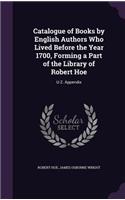 Catalogue of Books by English Authors Who Lived Before the Year 1700, Forming a Part of the Library of Robert Hoe