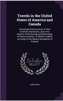 Travels in the United States of America and Canada: Containing Some Account of Their Scientific Institutions, and a Few Notices of the Geology and Mineralogy of Those Countries. to Which Is Added, an 