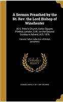 A Sermon Preached by the Rt. Rev. the Lord Bishop of Winchester: At S. Peter's Church, Eaton Square, Pimlico, London, S.W., on the Second Sunday in Advent, A.D. 1876; Volume Talbot collection of British pamphlets