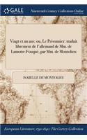 Vingt Et Un ANS: Ou, Le Prisonnier: Traduit Librement de L'Allemand de MM. de Lamotte-Fouque, Par MM. de Montolieu
