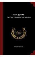 The Gypsies: Their Origin, Continuance, and Destination