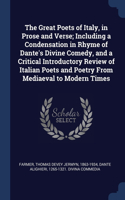 The Great Poets of Italy, in Prose and Verse; Including a Condensation in Rhyme of Dante's Divine Comedy, and a Critical Introductory Review of Italian Poets and Poetry From Mediaeval to Modern Times