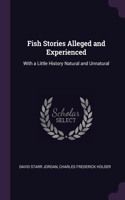 Fish Stories Alleged and Experienced