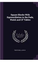 Square Blocks With Equioscillation in the Pade, Walsh and CF Tables