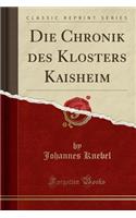 Die Chronik Des Klosters Kaisheim (Classic Reprint)