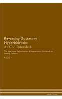 Reversing Gustatory Hyperhidrosis: As God Intended The Raw Vegan Plant-Based Detoxification & Regeneration Workbook for Healing Patients. Volume 1