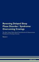 Reversing Delayed Sleep Phase Disorder / Syndrome: Overcoming Cravings the Raw Vegan Plant-Based Detoxification & Regeneration Workbook for Healing Patients. Volume 3