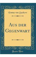 Aus Der Gegenwart (Classic Reprint)
