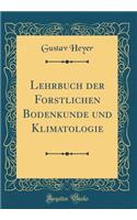 Lehrbuch Der Forstlichen Bodenkunde Und Klimatologie (Classic Reprint)