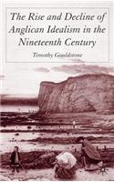 The Rise and Decline of Anglican Idealism in the Nineteenth Century