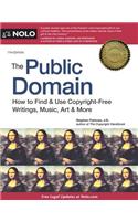 The Public Domain: How to Find & Use Copyright-Free Writings, Music, Art & More