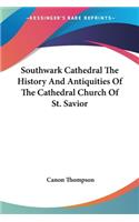 Southwark Cathedral The History And Antiquities Of The Cathedral Church Of St. Savior