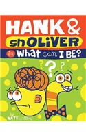 Hank & Snoliver: What Can I Be?