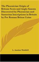The Phoenician Origin of Britons Scots and Anglo Saxons Discovered by Phoenician and Sumerian Inscriptions in Britain by Pre Roman Briton Coins