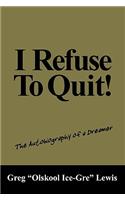 I Refuse to Quit!: The Autobiography of a Dreamer