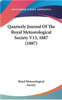 Quarterly Journal Of The Royal Meteorological Society V13, 1887 (1887)