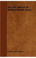 The Life and Art of William Merritt Chase