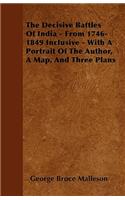 The Decisive Battles Of India - From 1746-1849 Inclusive - With A Portrait Of The Author, A Map, And Three Plans