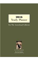 2016 Yearly Planner For The Arrowhead Collector